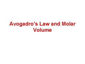 Avogadros Law and Molar Volume Recap So far