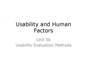 Usability and Human Factors Unit 5 b Usability