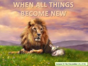 WHEN ALL THINGS BECOME NEW Lesson 13 for