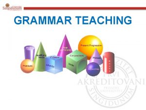GRAMMAR TEACHING What is GRAMMAR Issues in grammar