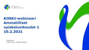 KOSKIwebinaari Ammatilliset opiskeluoikeudet 1 10 2 2021 Webinaari