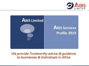 ABIS Limited ABIS Services Profile 2019 We provide