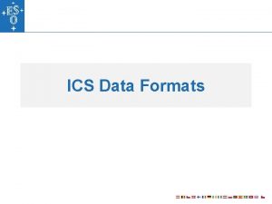 ICS Data Formats ICS Data Formats Overview In