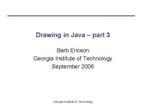 Drawing in Java part 3 Barb Ericson Georgia