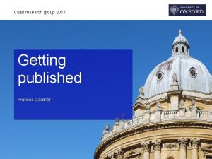 CEBI research group 2017 Getting published Frances Gardner