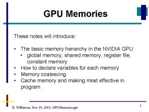 GPU Memories These notes will introduce The basic GPU Memories These notes will introduce The basic