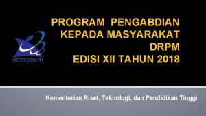 PROGRAM PENGABDIAN KEPADA MASYARAKAT DRPM EDISI XII TAHUN