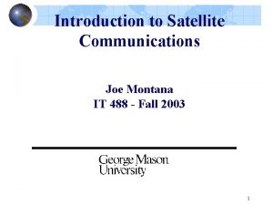 Introduction to Satellite Communications Joe Montana IT 488