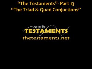 The Testaments Part 13 The Triad Quad Conjuctions