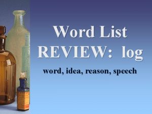 Word List REVIEW log word idea reason speech