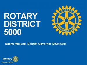ROTARY DISTRICT 5000 Naomi Masuno District Governor 2020
