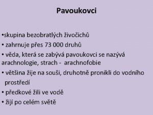 Pavoukovci skupina bezobratlch ivoich zahrnuje pes 73 000