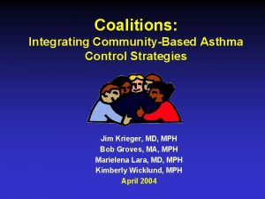 Coalitions Integrating CommunityBased Asthma Control Strategies Jim Krieger