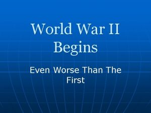World War II Begins Even Worse Than The World War II Begins Even Worse Than The