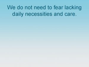 We do not need to fear lacking daily