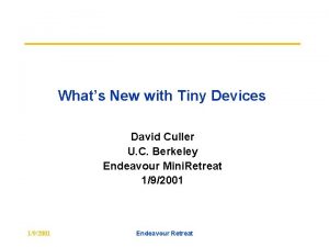 Whats New with Tiny Devices David Culler U