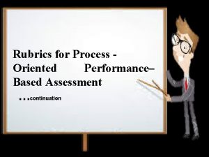 Rubrics for Process Oriented Performance Based Assessment continuation