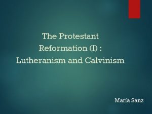 The Protestant Reformation I Lutheranism and Calvinism Mara
