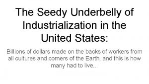 The Seedy Underbelly of Industrialization in the United