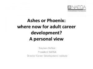 Ashes or Phoenix where now for adult career
