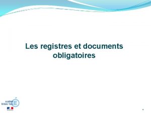 Les registres et documents obligatoires 1 Les registres