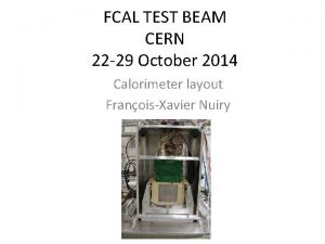 FCAL TEST BEAM CERN 22 29 October 2014