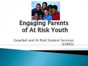 Engaging Parents of At Risk Youth Expelled and