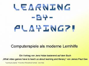 Computerspiele als moderne Lernhilfe Ein Vortrag von Jens