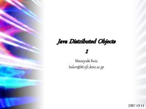 Java Distributed Objects 1 Masayuki Iwai tailorht sfc