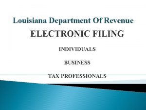 Louisiana Department Of Revenue ELECTRONIC FILING INDIVIDUALS BUSINESS