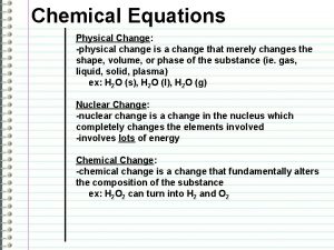 Chemical Equations Physical Change physical change is a
