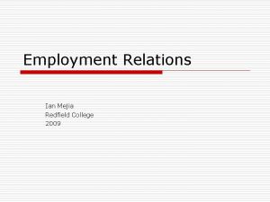 Employment Relations Ian Mejia Redfield College 2009 Effective