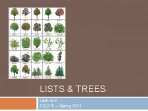 LISTS TREES Lecture 9 CS 2110 Spring 2013