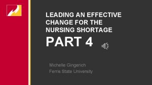LEADING AN EFFECTIVE CHANGE FOR THE NURSING SHORTAGE