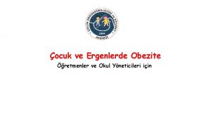 ocuk ve Ergenlerde Obezite retmenler ve Okul Yneticileri