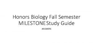 Honors Biology Fall Semester MILESTONEStudy Guide ANSWERS 1