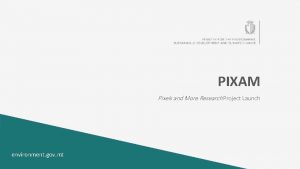 PIXAM Pixels and More Research Project Launch environment