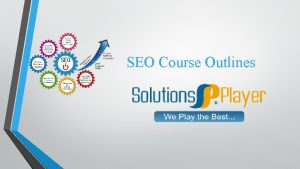 SEO Course Outlines Introduction Features Benefits Outcomes Search