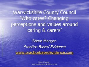 Warwickshire County Council Who cares Changing perceptions and