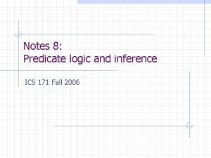 Notes 8 Predicate logic and inference ICS 171