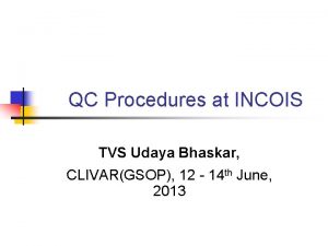 QC Procedures at INCOIS TVS Udaya Bhaskar CLIVARGSOP