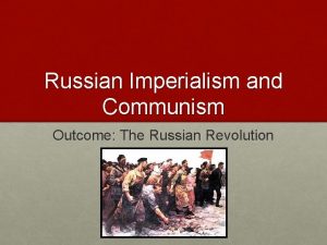 Russian Imperialism and Communism Outcome The Russian Revolution