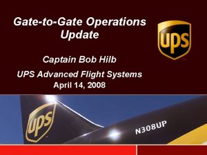 GatetoGate Operations Update Captain Bob Hilb UPS Advanced