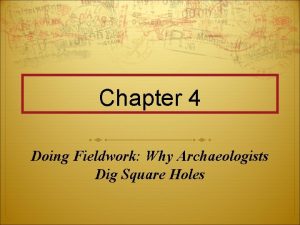 Chapter 4 Doing Fieldwork Why Archaeologists Dig Square