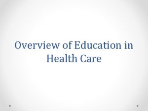 Overview of Education in Health Care Overview of