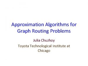 Approximation Algorithms for Graph Routing Problems Julia Chuzhoy