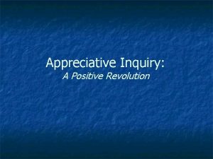 Appreciative Inquiry A Positive Revolution Appreciative Inquiry find