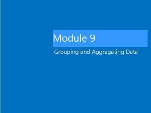 Module 9 Grouping and Aggregating Data Lesson 1