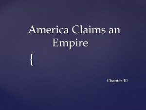America Claims an Empire Chapter 10 American Imperialism