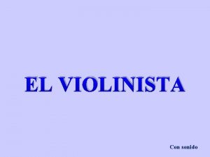 EL VIOLINISTA Con sonido Cierto da un msico